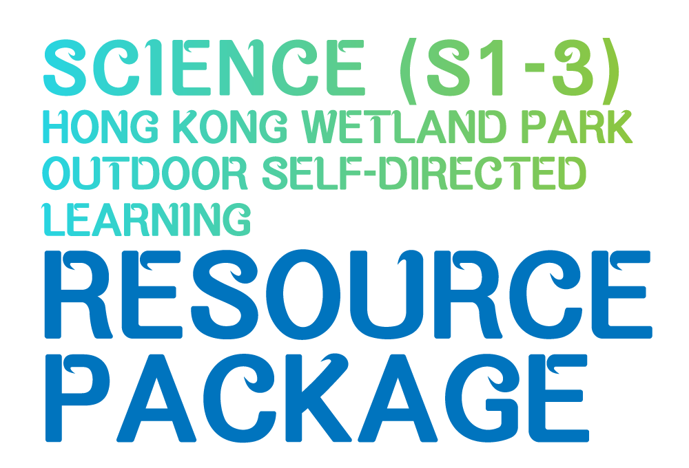 SCIENCE (S1-3) Hong Kong Wetland Park Outdoor Self-directed Learning Resource Package